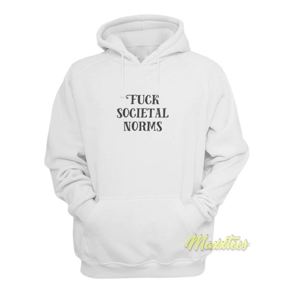 Fuck Societal Norms Hoodie