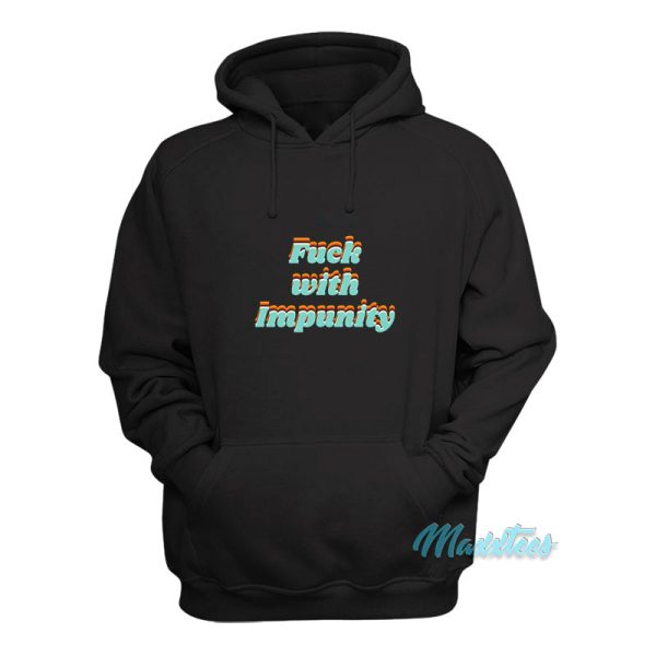 Fuck With Impunity Hoodie