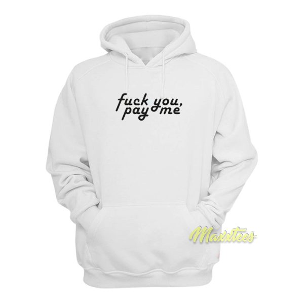 Fuck You Pay Me Hoodie