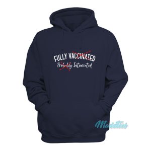 Fully Vaccinated Probably Intoxicated Hoodie 1
