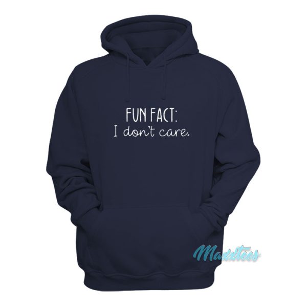 Fun Fact I Don’t Care Hoodie