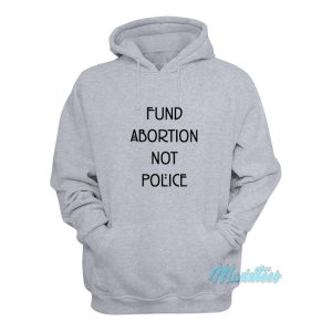 Fund Abortion Not Police Hoodie 1