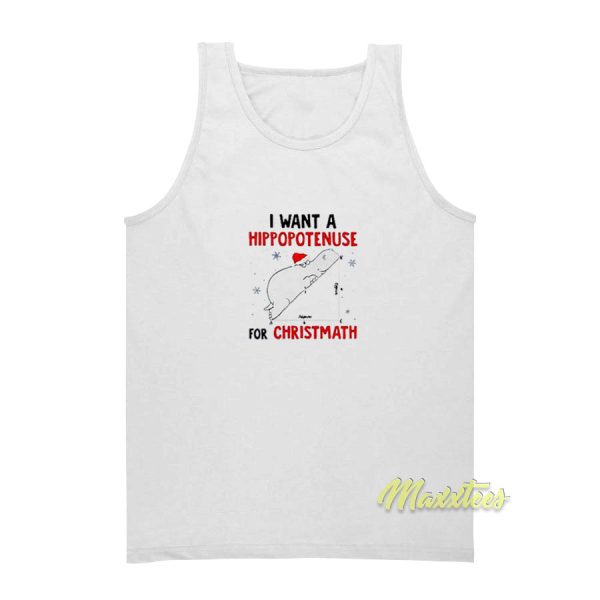 Funny I Want A Hippopotamus For Christmath Tank Top