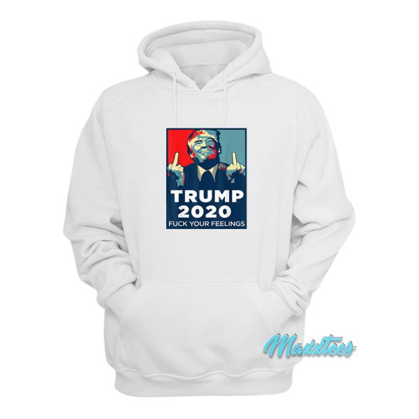 Funny Trump 2020 Fuck Your Feelings Hoodie