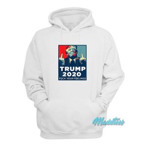 Funny Trump 2020 Fuck Your Feelings Hoodie 2