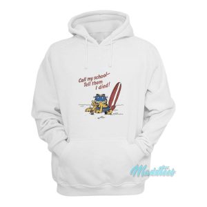 Garfield Call My School Tell Them I Died Hoodie 1