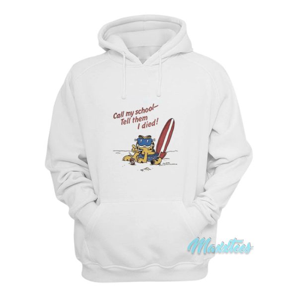 Garfield Call My School Tell Them I Died Hoodie