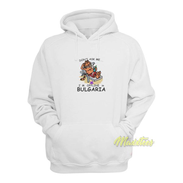 Garfield Don’t Ask Me I’m Offline In Bulgaria Hoodie