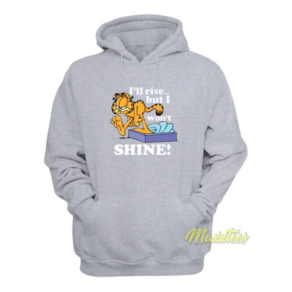 Garfield I’ll Rise But I Won’t Shine Hoodie