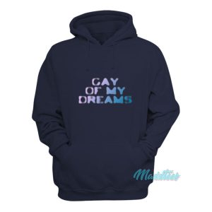 Gay Of My Dreams Hoodie 1 Gay Of My Dreams Hoodie 2