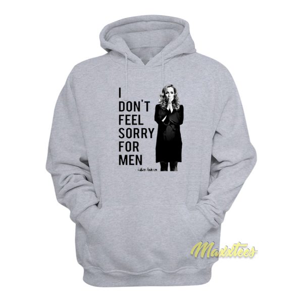 Gillian Anderson I Don’t Feel Sorry For Men Hoodie