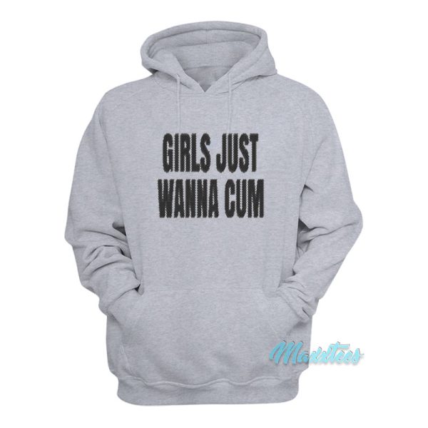 Girls Just Wanna Cum Hoodie