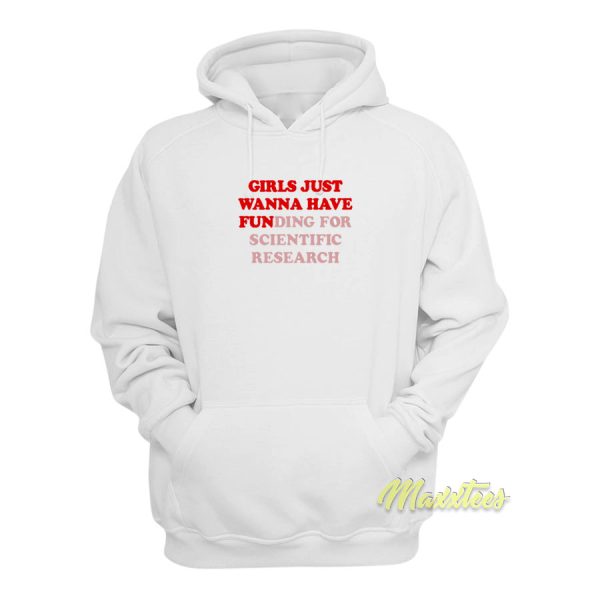 Girls Just Wanna Have Funding For Scientific Hoodie