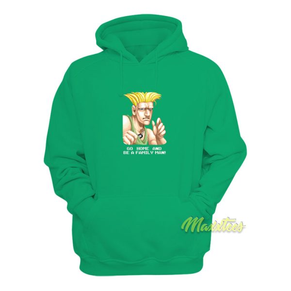 Go Home and Be A Family Man Guile Hoodie