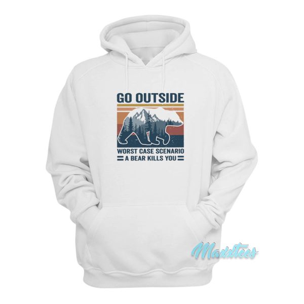 Go Outside Worst Case A bear Kills You Hoodie