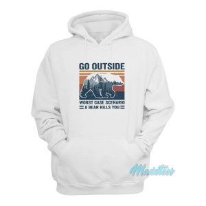 Go Outside Worst Case A bear Kills You Hoodie 2