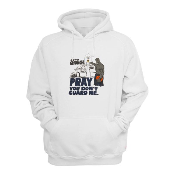 Go to Church Pray You Don’t Guard Me Hoodie