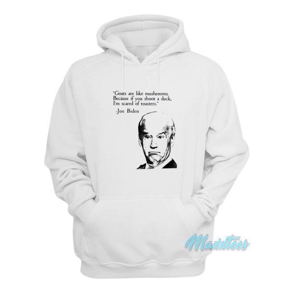 Goats Are Like Mushrooms Joe Biden Hoodie