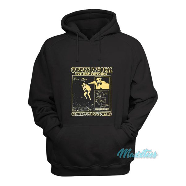 Goblins Are Real I’ve Got Pictures Hoodie