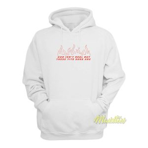 God Isnt Real But These Tits Sure Are Hoodie 1