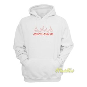 God Isnt Real But These Tits Sure Are Hoodie 2