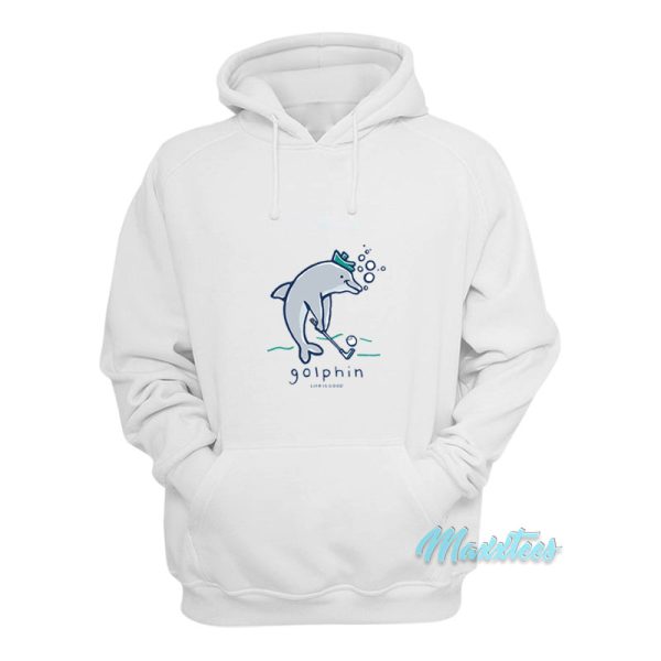 Golphin Life Is Good Hoodie