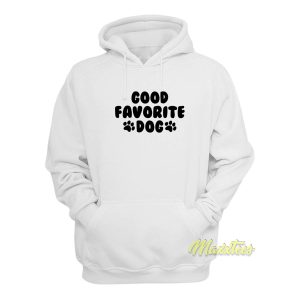 Good Favorite Dog Hoodie 1