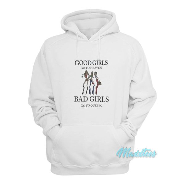 Good Girls Go To Heaven Bad Girls Go To Quebec Hoodie