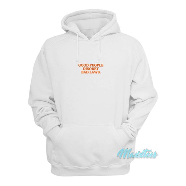 Good People Disobey Bad Laws Hoodie