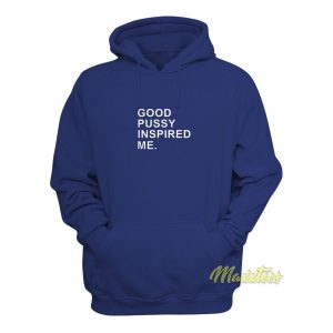 Good Pussy Inspired Me Hoodie 2