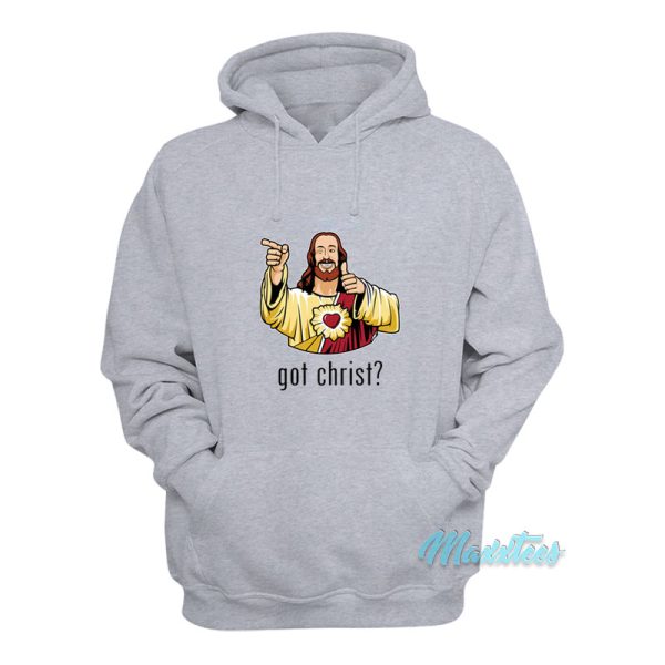 Got Christ Jesus Buddy Christ Hoodie