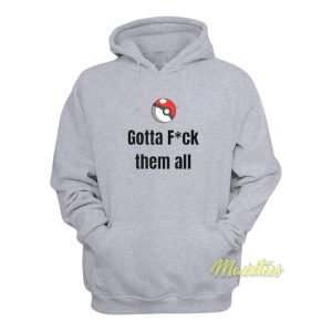 Gotta Fuck Em All Hoodie 1