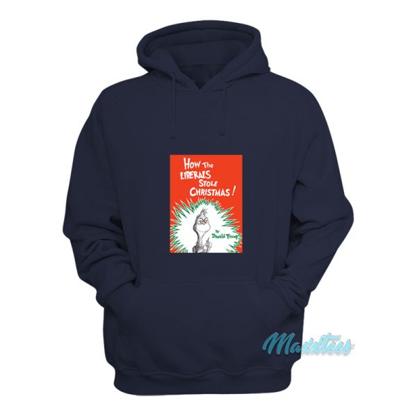 Grinch How The Liberals Stole Christmas Hoodie