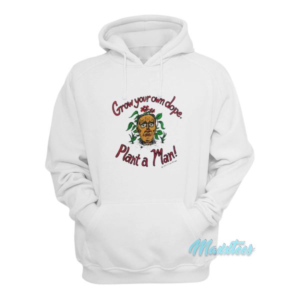 Grow Your Own Dope Plant A Man Hoodie