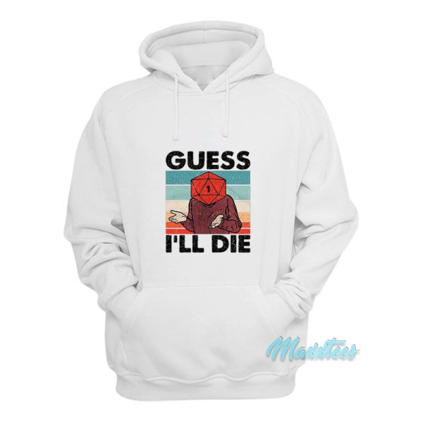 Guess I’ll Die Dnd Hoodie