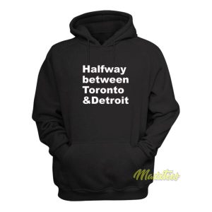 Halfway Between Toronto and Detroit Hoodie 2
