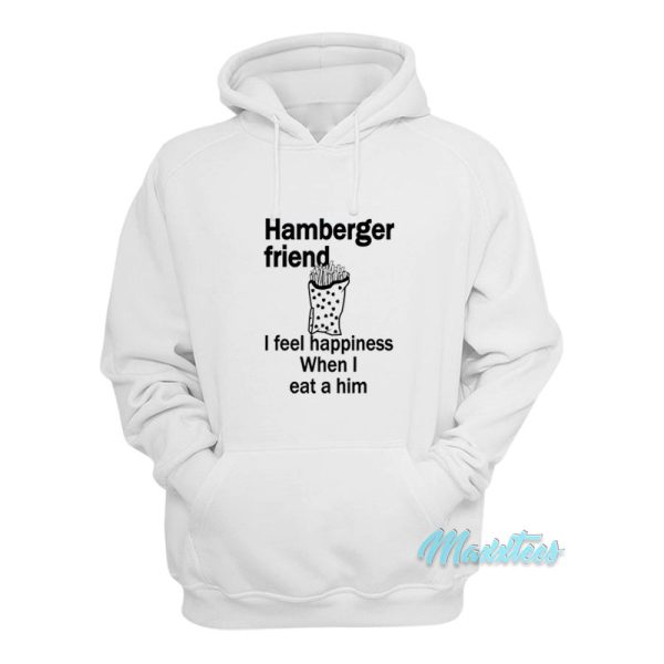 Hamberger Friend I Feel Happiness Hoodie