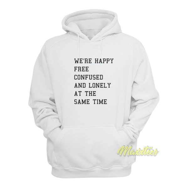 Happy Free Confused and Lonely Hoodie