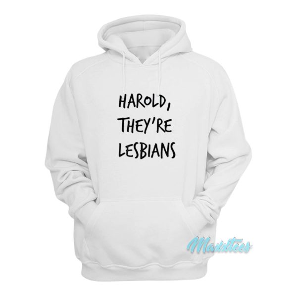 Harold They’re Lesbians Hoodie