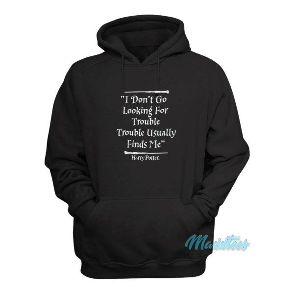 Harry Potter I Don’t Go Looking For Trouble Hoodie