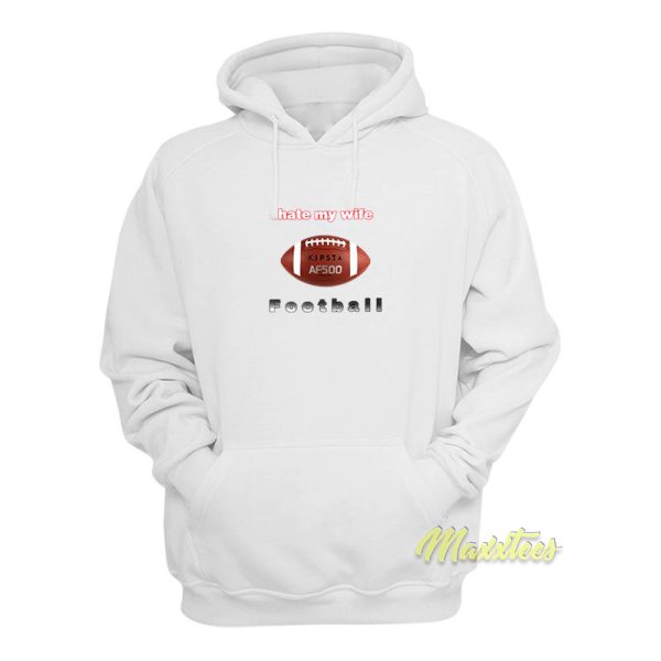 Hate My Wife Football Hoodie