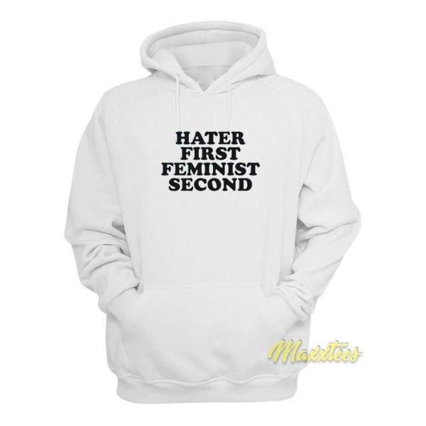 Hater First Feminist Second Hoodie