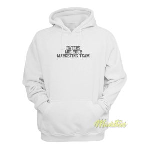 Haters Are Your Marketing Team Hoodie 1