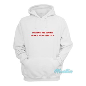 Hating Me Wont Make You Pretty Hoodie 1