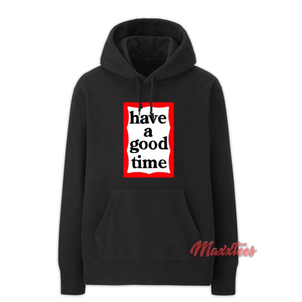 Have A Good Time Hoodie