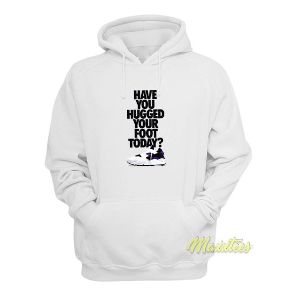 Have You Hugged Your Foot Today Hoodie