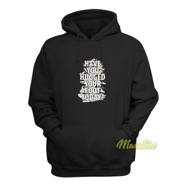 Have You Hugged Your Foot Today Unisex Hoodie