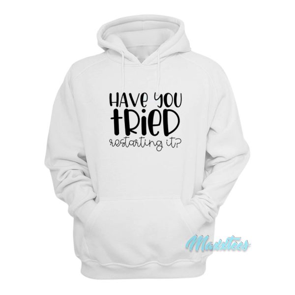 Have You Tried Restarting It Hoodie