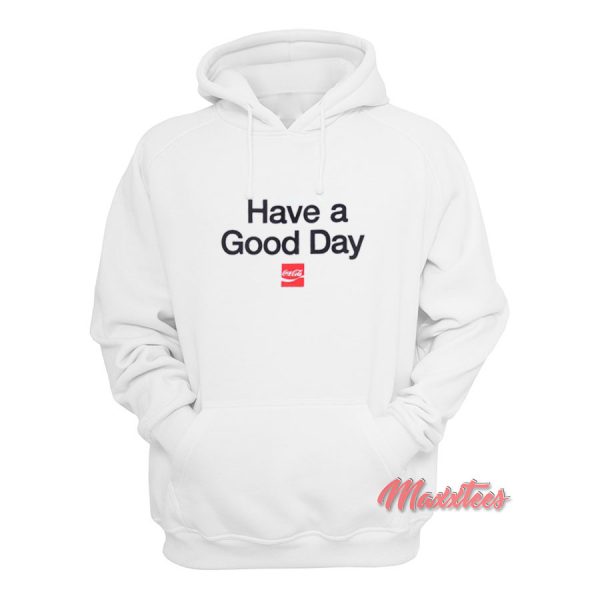 Have a Good Day Coca Cola Hoodie