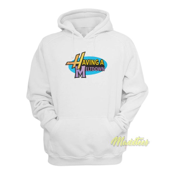 Having A Meltdown Hoodie